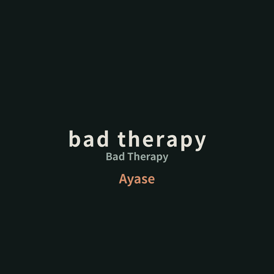 Ayase - bad therapy/Bad Therapy